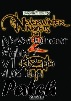Box art for Neverwinter Nights 2 v1.02 to v1.03 Beta Patch