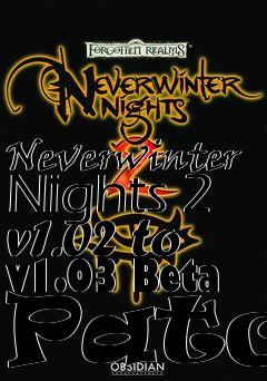 Box art for Neverwinter Nights 2 v1.02 to v1.03 Beta Patch