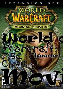 Box art for World of Warcraft: TBC - Character Creation Movie