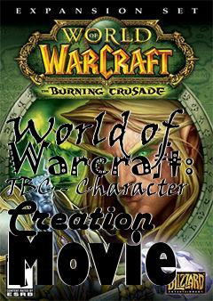 Box art for World of Warcraft: TBC - Character Creation Movie