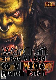 Box art for WarCraft 3: RoC v1.20d to v1.20e French Patch