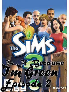Box art for Is It Because Im Green Episode 2