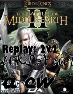 Box art for Replay: 2v2 UKLA not a cw