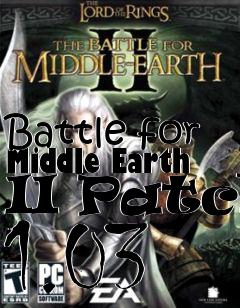 Box art for Battle for Middle Earth II Patch 1.03