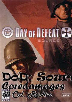 Box art for DoD: Source Coredamages 30 Cal. Reskin