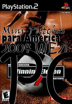 Box art for Mini-Patches para America 2004 WE7i PC