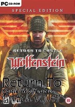 Box art for Return To Castle Wolfenstein Patch v.1.41