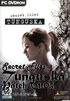 Box art for Secret Files: Tunguska Patch v.1.03 International