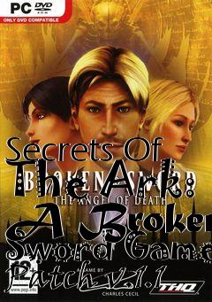 Box art for Secrets Of The Ark: A Broken Sword Game Patch v.1.1