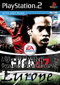 Box art for Fifa 07 Patch teams Southern Europe