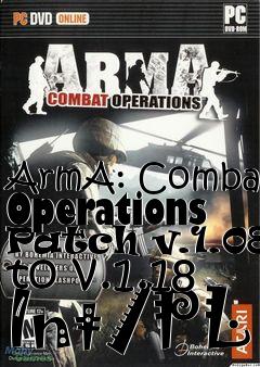 Box art for ArmA: Combat Operations Patch v.1.08+ to v.1.18 Int/PL