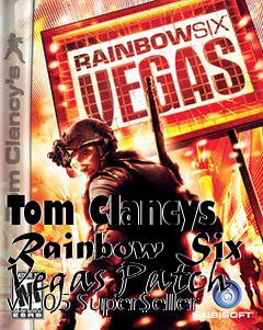 Box art for Tom Clancys Rainbow Six Vegas Patch v.1.05 Super$eller