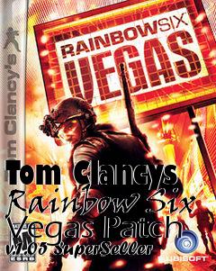 Box art for Tom Clancys Rainbow Six Vegas Patch v.1.05 Super$eller