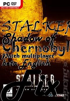 Box art for STALKER: Shadow of Chernobyl Patch multiplayer beta English Fix