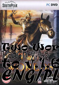 Box art for Two Worlds Patch v.1.5 to v.1.6 ENG/PL