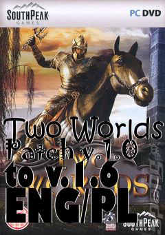 Box art for Two Worlds Patch v.1.0 to v.1.6 ENG/PL