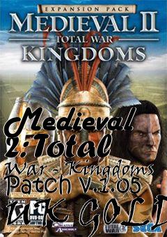 Box art for Medieval 2: Total War - Kingdoms Patch v.1.05 UK GOLD