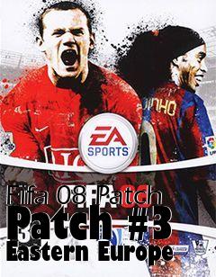 Box art for Fifa 08 Patch Patch #3 Eastern Europe