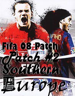 Box art for Fifa 08 Patch Patch #2 Southern Europe