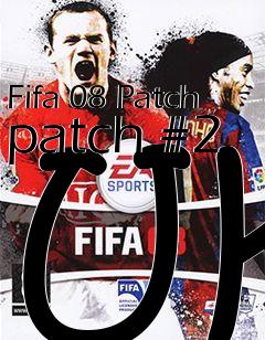 Box art for Fifa 08 Patch patch #2 UK