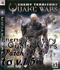 Box art for Enemy Territory - Quake Wars Patch v.1.4 to v.1.5