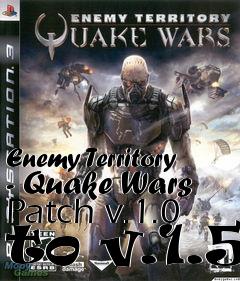 Box art for Enemy Territory - Quake Wars Patch v.1.0 to v.1.5