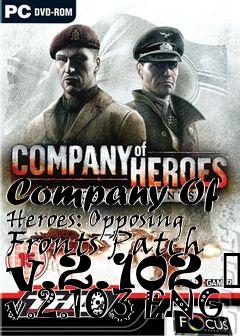 Box art for Company Of Heroes: Opposing Fronts Patch v.2.102 � v.2.103 ENG