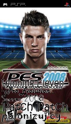 Box art for Winning Eleven - Pro Evolution Soccer 2008 Patch Patch polonizuj�cy