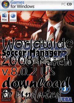 Box art for Worldwide Soccer Manager 2008 Patch v.8.0.2 US download to Updated