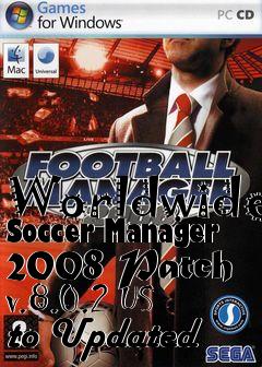 Box art for Worldwide Soccer Manager 2008 Patch v.8.0.2 US to Updated