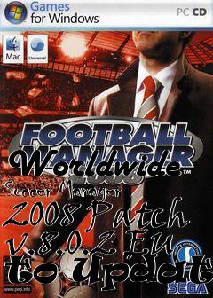 Box art for Worldwide Soccer Manager 2008 Patch v.8.0.2 EU to Updated