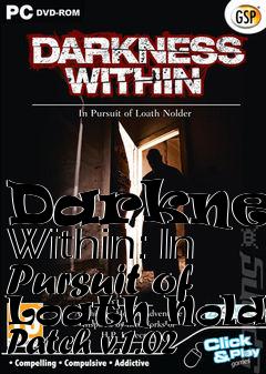 Box art for Darkness Within: In Pursuit of Loath Nolder Patch v.1.02