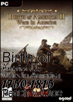 Box art for Birth of America II: Wars in America 1750-1815 Patch v.1.10e