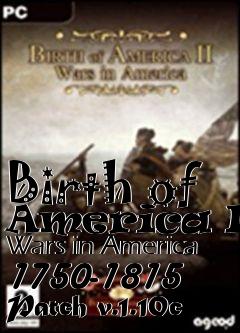 Box art for Birth of America II: Wars in America 1750-1815 Patch v.1.10c