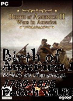 Box art for Birth of America II: Wars in America 1750-1815 Patch v.1.10c