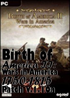 Box art for Birth of America II: Wars in America 1750-1815 Patch v.1.10a