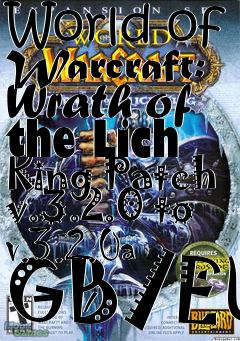 Box art for World of Warcraft: Wrath of the Lich King Patch v.3.2.0 to v.3.2.0a GB/EU