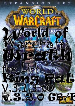 Box art for World of Warcraft: Wrath of the Lich King Patch v.3.1.3 to v.3.2.0 GB/EU