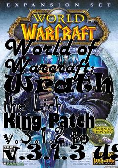 Box art for World of Warcraft: Wrath of the Lich King Patch v.3.1.2 to v.3.1.3 US