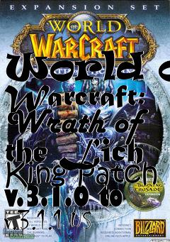 Box art for World of Warcraft: Wrath of the Lich King Patch v.3.1.0 to v.3.1.1 US