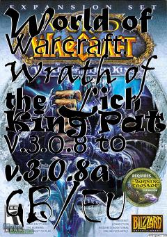 Box art for World of Warcraft: Wrath of the Lich King Patch v.3.0.8 to v.3.0.8a GB/EU