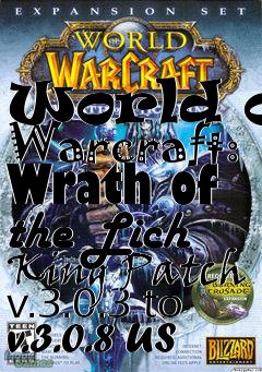 Box art for World of Warcraft: Wrath of the Lich King Patch v.3.0.3 to v.3.0.8 US