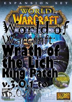 Box art for World of Warcraft: Wrath of the Lich King Patch v.3.0.1 to v.3.0.2 US