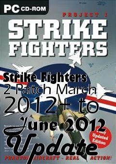 Box art for Strike Fighters 2 Patch March 2012+ to June 2012 Update