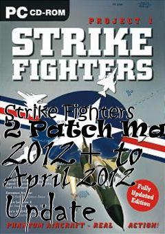 Box art for Strike Fighters 2 Patch March 2012+ to April 2012 Update