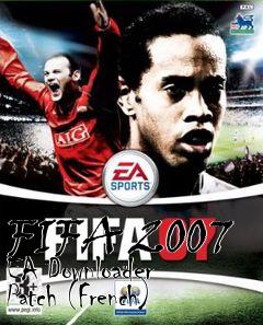 Box art for FIFA 2007 EA Downloader Patch (French)