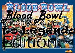 Box art for Blood Bowl Patch v.2.0.1.6. to Legendary Edition