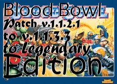 Box art for Blood Bowl Patch v.1.1.2.1 to v.1.1.3.3 to Legendary Edition