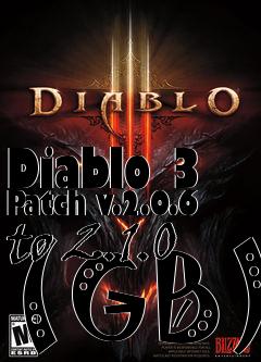 Box art for Diablo 3 Patch v.2.0.6 to 2.1.0 (GB)