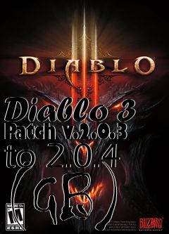 Box art for Diablo 3 Patch v.2.0.3 to 2.0.4 (GB)